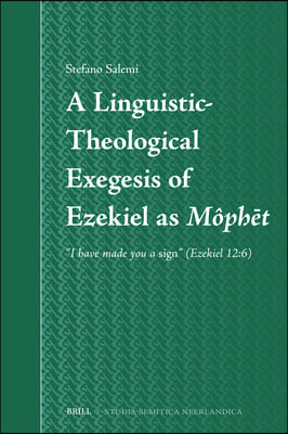 A Linguistic-Theological Exegesis of Ezekiel as Môphēt: &quot;I Have Made You a Sign&quot; (Ezekiel 12:6)