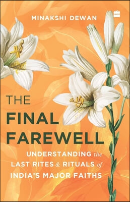 The Final Farewell: Understanding the Last Rites and Rituals of India's Major Faiths