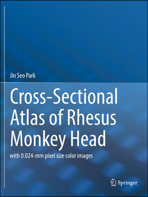 Cross-Sectional Atlas of Rhesus Monkey Head: With 0.024-MM Pixel Size Color Images