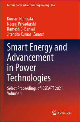 Smart Energy and Advancement in Power Technologies: Select Proceedings of Icseapt 2021 Volume 1