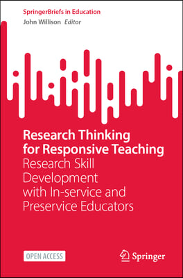 Research Thinking for Responsive Teaching: Research Skill Development with In-Service and Preservice Educators