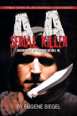 AA Serial Killer: ARCHENEMY of FRIENDS of BILL W.