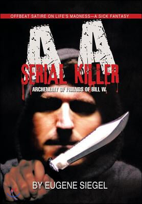 AA Serial Killer: ARCHENEMY of FRIENDS of BILL W.