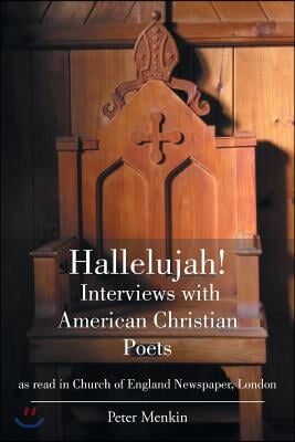 Hallelujah! Interviews with American Christian Poets as read in Church of England Newspaper, London: as read in Church of England Newspaper, London