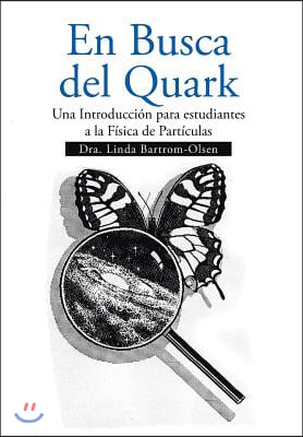 En Busca del Quark: Una Introduccion Par Estudiantes a la Fisica de Particulas