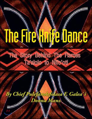 The Fire Knife Dance: The Story Behind The Flames Ta&#39;alolo to Nifo&#39;oti