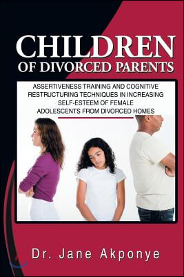 Children of Divorced Parents: Assertiveness Training and Cognitive Restructuring Techniques in Increasing Self-Esteem of Female Adolescents from DIV