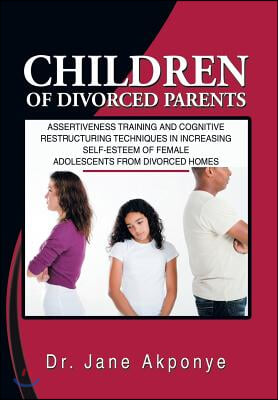 Children of Divorced Parents: Assertiveness Training and Cognitive Restructuring Techniques in Increasing Self-Esteem of Female Adolescents from DIV