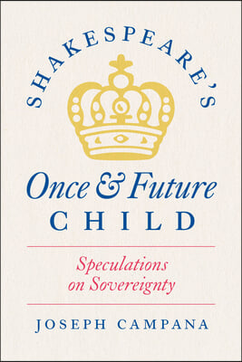 Shakespeare's Once and Future Child: Speculations on Sovereignty