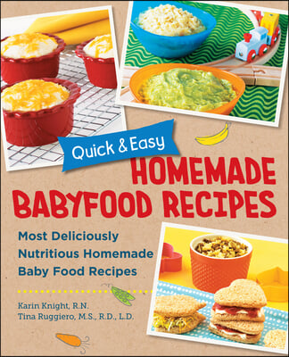 Quick and Easy Homemade Baby Food Recipes: Most Deliciously Nutritious Homemade Baby Food Recipes