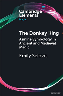 The Donkey King: Asinine Symbology in Ancient and Medieval Magic