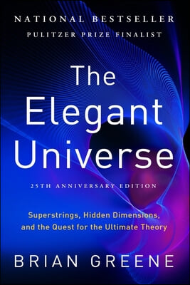 The Elegant Universe: Superstrings, Hidden Dimensions, and the Quest for the Ultimate Theory