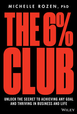 The 6% Club: Unlock the Secret to Achieving Any Goal and Thriving in Business and Life