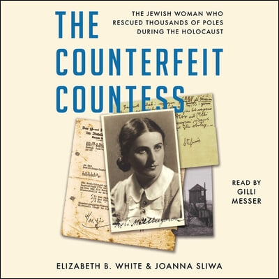 The Counterfeit Countess: The Jewish Woman Who Rescued Thousands of Poles During the Holocaust