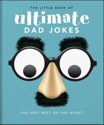 The Little Book of Ultimate Dad Jokes: For Dads of All Ages. May Contain Joking Hazards