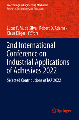 2nd International Conference on Industrial Applications of Adhesives 2022: Selected Contributions of Iaa 2022