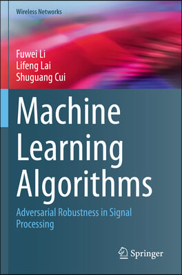 Machine Learning Algorithms: Adversarial Robustness in Signal Processing