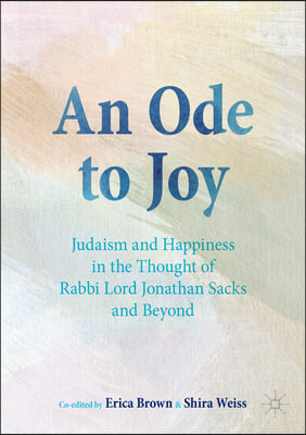 An Ode to Joy: Judaism and Happiness in the Thought of Rabbi Lord Jonathan Sacks and Beyond