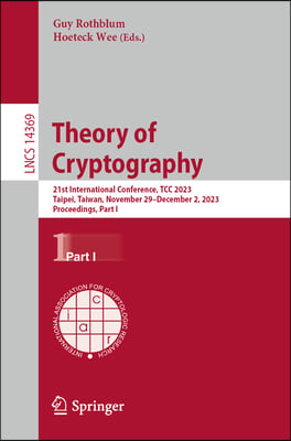 Theory of Cryptography: 21st International Conference, Tcc 2023, Taipei, Taiwan, November 29 - December 2, 2023, Proceedings, Part I