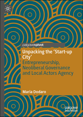 Unpacking the 'Start-Up City': Entrepreneurship, Neoliberal Governance and Local Actors Agency