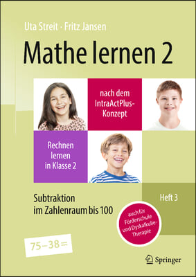 Mathe Lernen 2 Nach Dem Intraactplus-Konzept: Rechnen Lernen in Klasse 2 - Heft 3: Subtraktion Im Zahlenraum Bis 100 - Auch Für Förderschule Und Dyska