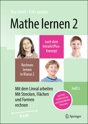 Mathe Lernen 2 Nach Dem Intraactplus-Konzept: Rechnen Lernen in Klasse 2 - Heft 5: Mit Dem Lineal Arbeiten, Mit Strecken, Flachen Und Formen Rechnen -