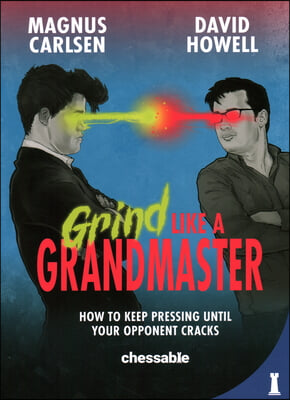 Grind Like a Grandmaster: How to Keep Pressing Until Your Opponent Cracks