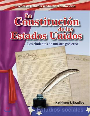 La Constitucion de Los Estados Unidos: Los Cimientos de Nuestro Gobierno