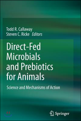 Direct-Fed Microbials and Prebiotics for Animals: Science and Mechanisms of Action