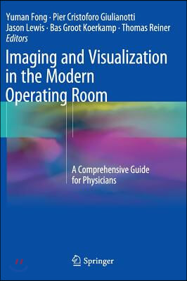 Imaging and Visualization in the Modern Operating Room: A Comprehensive Guide for Physicians