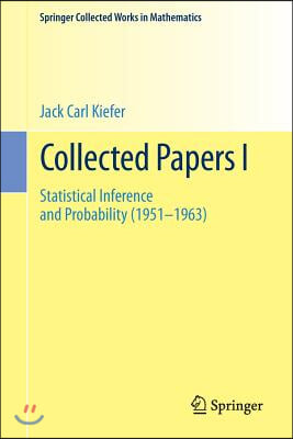 Collected Papers I: Statistical Inference and Probability (1951 - 1963)