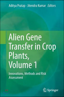 Alien Gene Transfer in Crop Plants, Volume 1: Innovations, Methods and Risk Assessment