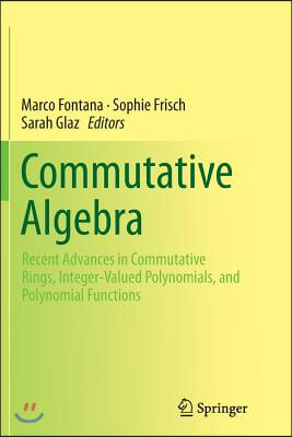 Commutative Algebra: Recent Advances in Commutative Rings, Integer-Valued Polynomials, and Polynomial Functions