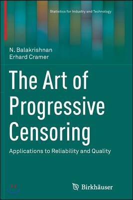 The Art of Progressive Censoring: Applications to Reliability and Quality