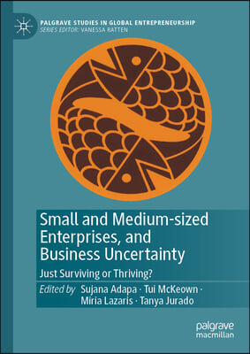 Small and Medium-Sized Enterprises, and Business Uncertainty: Just Surviving or Thriving?