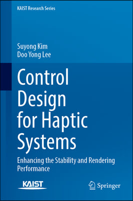 Control Design for Haptic Systems: Enhancing the Stability and Rendering Performance