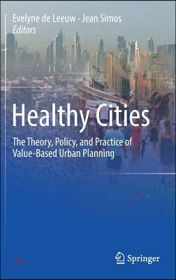 Healthy Cities: The Theory, Policy, and Practice of Value-Based Urban Planning