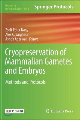 Cryopreservation of Mammalian Gametes and Embryos: Methods and Protocols