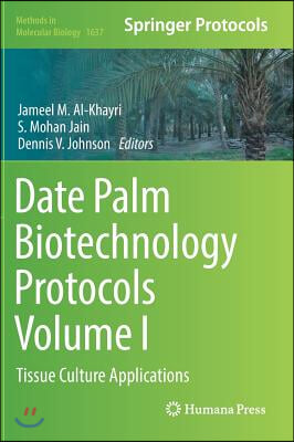 Date Palm Biotechnology Protocols Volume I: Tissue Culture Applications