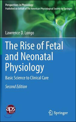 The Rise of Fetal and Neonatal Physiology: Basic Science to Clinical Care