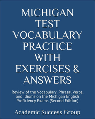 Michigan Test Vocabulary Practice with Exercises and Answers: Review of the Vocabulary, Phrasal Verbs, and Idioms on the Michigan English Proficiency (Paperback, 2)