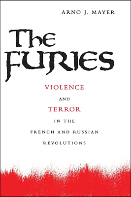 The Furies: Violence and Terror in the French and Russian Revolutions (Paperback, Revised)