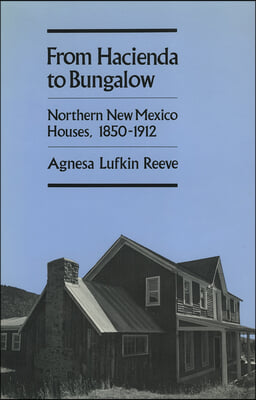 From Hacienda to Bungalow: Northern New Mexico Houses, 1850-1912