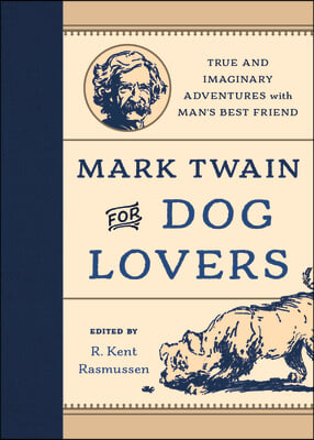 Mark Twain for Dog Lovers: True and Imaginary Adventures with Man's Best Friend