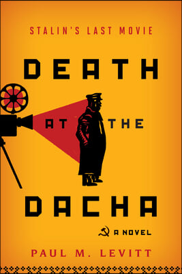 Death at the Dacha: Stalin's Last Movie, a Novel