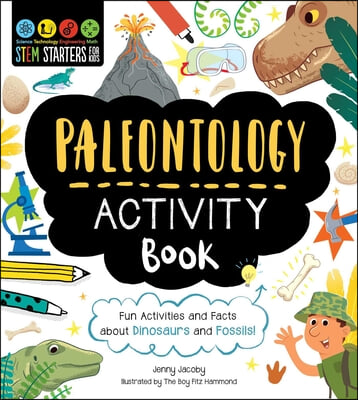 Stem Starters for Kids Paleontology Activity Book: Fun Activities and Facts about Dinosaurs and Fossils!