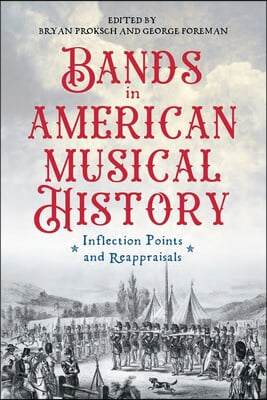 Bands in American Musical History: Inflection Points and Reappraisals