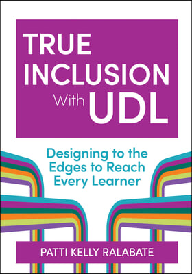 True Inclusion with Udl: Designing to the Edges to Reach Every Learner