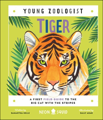 Tiger (Young Zoologist): A First Field Guide to the Big Cat with the Stripes