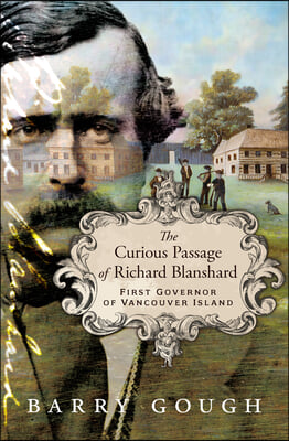 The Curious Passage of Richard Blanshard: First Governor of Vancouver Island